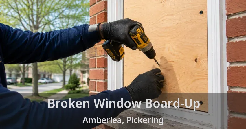 Broken Window Board-Up Amberlea, Pickering - ON