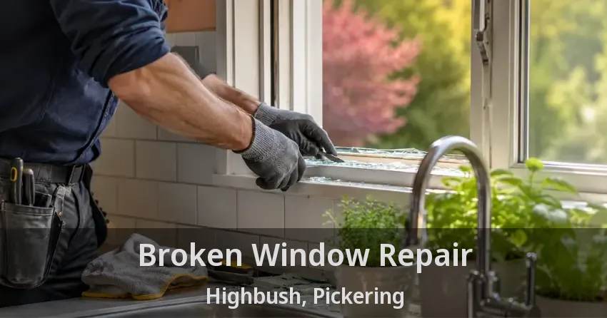 Broken Window Repair Highbush, Pickering - ON
