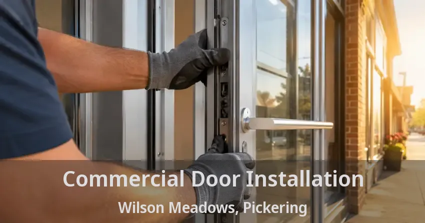 Commercial Door Installation Wilson Meadows, Pickering - ON