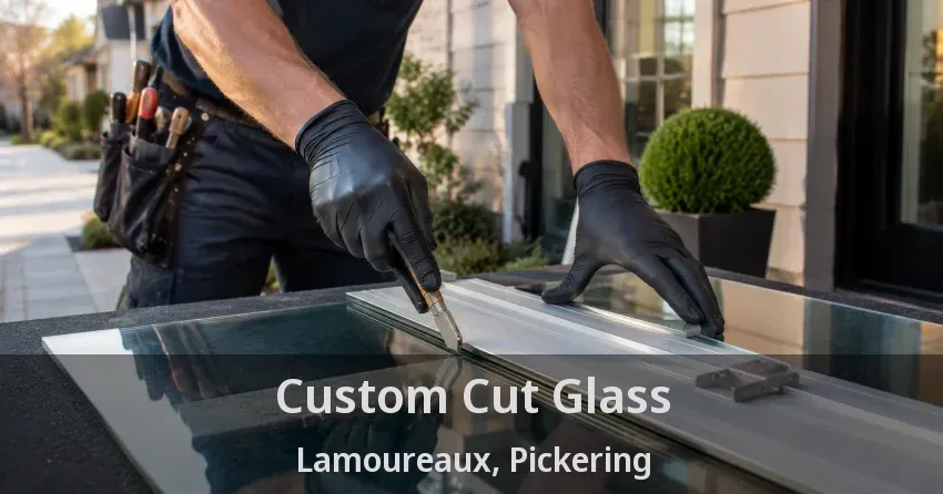 Custom Cut Glass Lamoureaux, Pickering - ON
