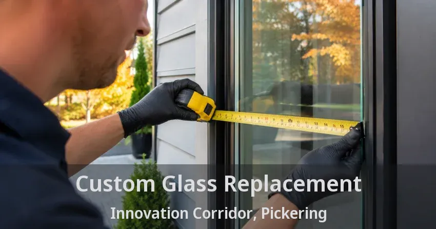 Custom Glass Replacement Innovation Corridor, Pickering - ON