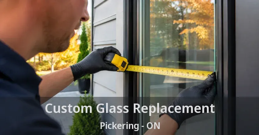Custom Glass Replacement Pickering - ON