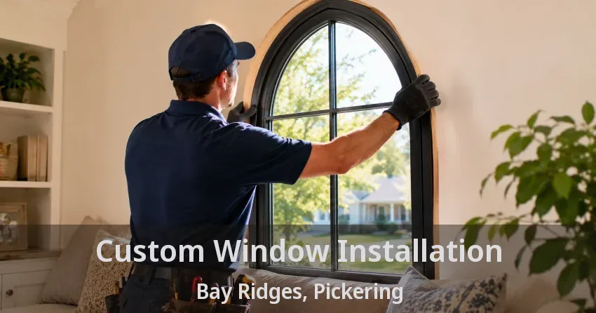Custom Window Installation Bay Ridges, Pickering - ON