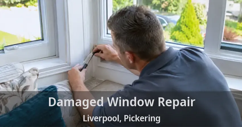 Damaged Window Repair Liverpool, Pickering - ON