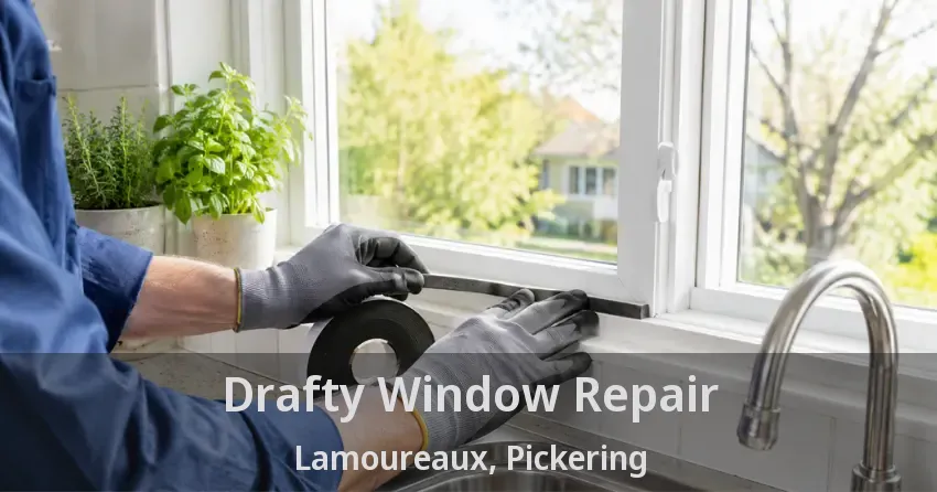 Drafty Window Repair Lamoureaux, Pickering - ON