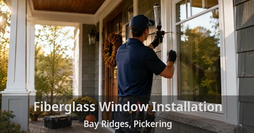 Fiberglass Window Installation Bay Ridges, Pickering - ON