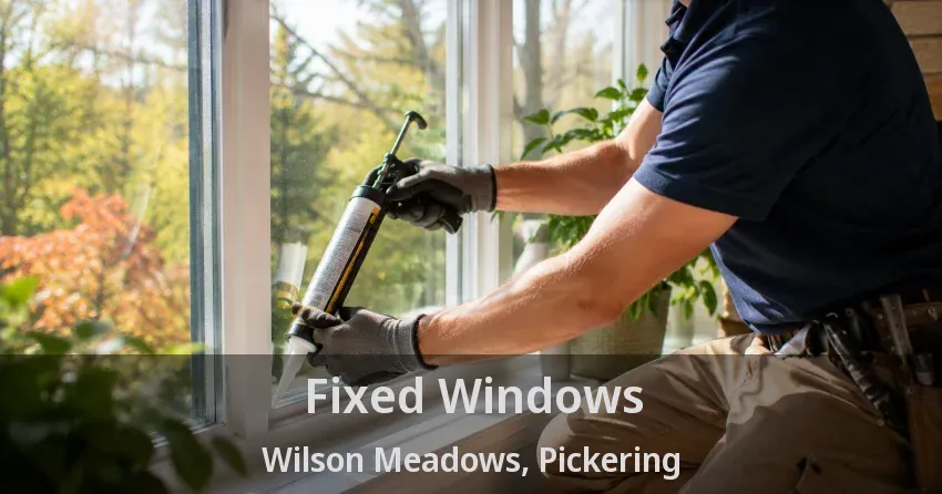Fixed Windows Wilson Meadows, Pickering - ON
