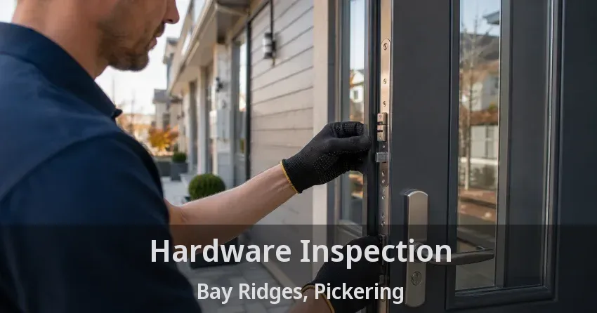 Hardware Inspection Bay Ridges, Pickering - ON