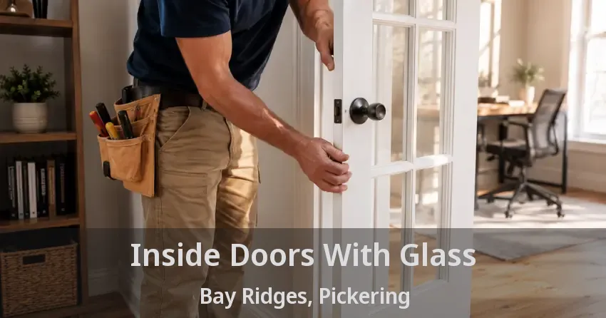 Inside Doors With Glass Bay Ridges, Pickering - ON