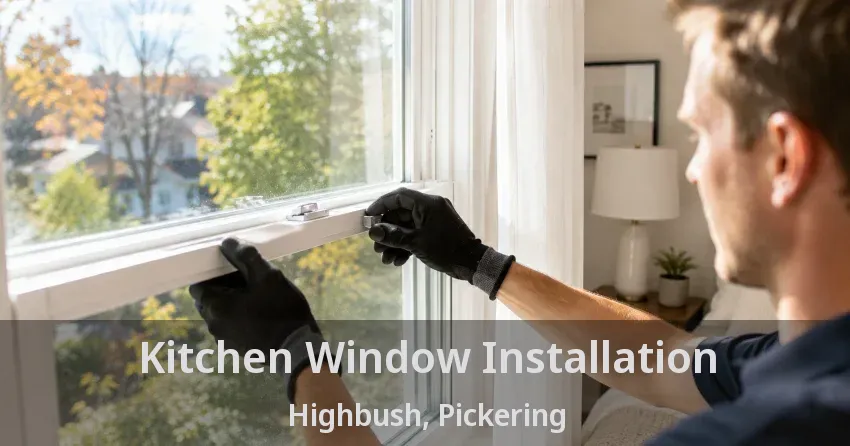 Kitchen Window Installation Highbush, Pickering - ON