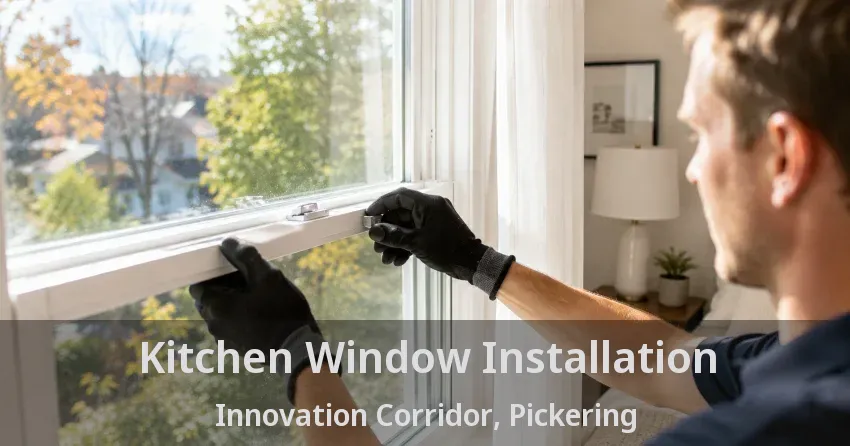 Kitchen Window Installation Innovation Corridor, Pickering - ON