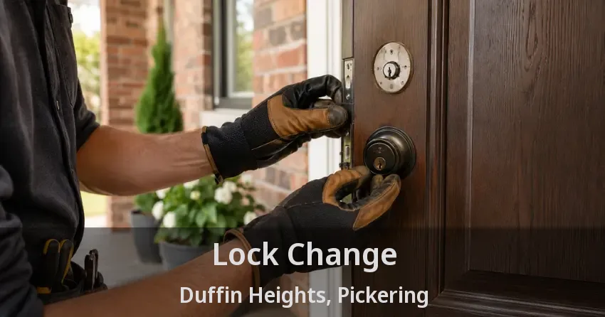 Lock Change Duffin Heights, Pickering - ON