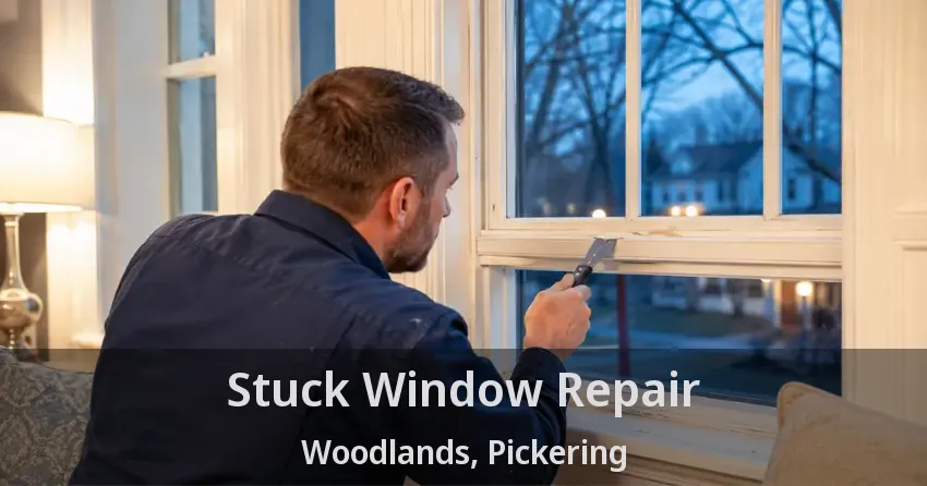 Stuck Window Repair Woodlands, Pickering - ON