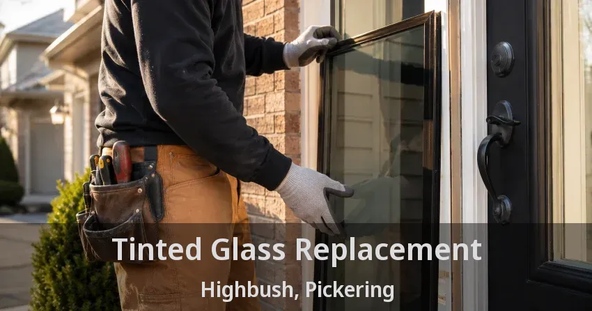 Tinted Glass Replacement Highbush, Pickering - ON