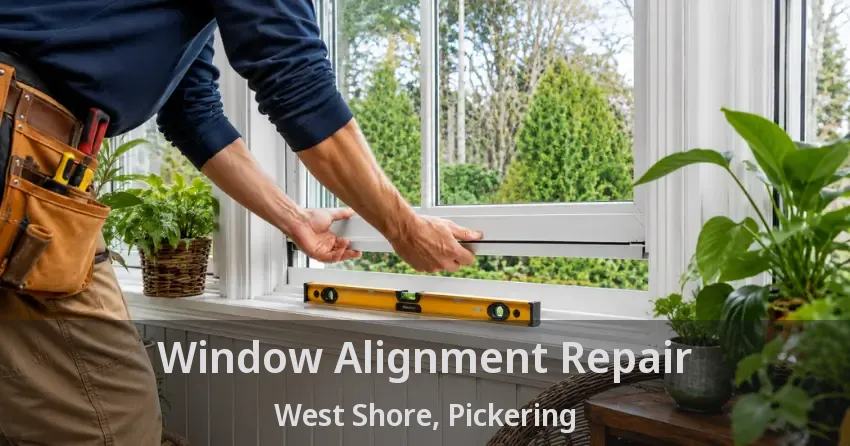 Window Alignment Repair West Shore, Pickering - ON