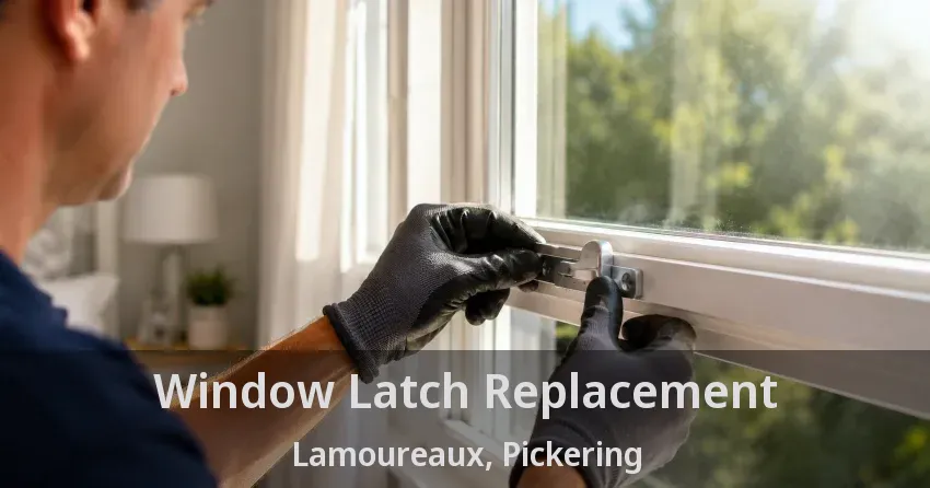 Window Latch Replacement Lamoureaux, Pickering - ON