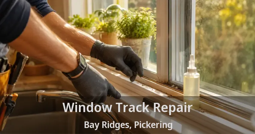 Window Track Repair Bay Ridges, Pickering - ON