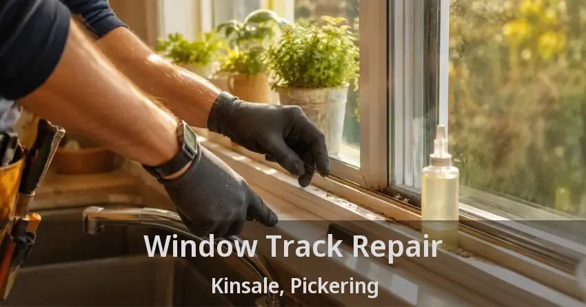 Window Track Repair Kinsale, Pickering - ON